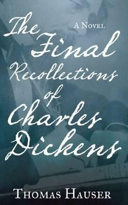 The Final Recollections Of Charles Dickens - Thomas Hauser