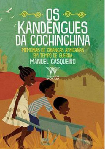Os Kandengues Da Cochinchina: Histórias De Crianças Africanas Em Tempos De Guerra, De Casqueiro, Manuel. Editora Armazem Da Cultura, Capa Mole Em Português