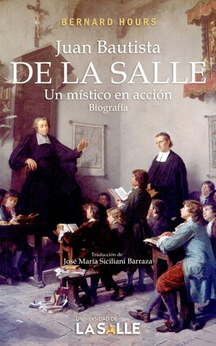 Juan Bautista De La Salle Un Mistico En Accion Biografia