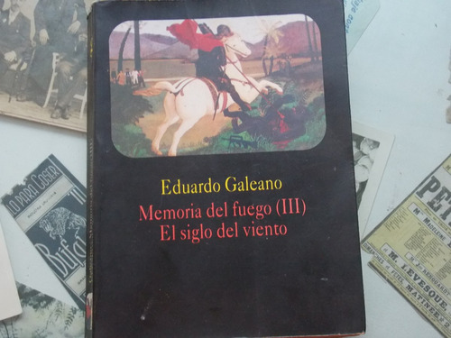 Eduardo Galeano- Memoria Del Fuego Lll El Siglo Del Viento