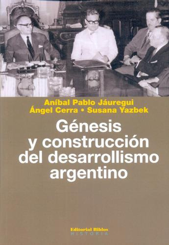Genesis Y Construccion Del Desarrollismo Argentino - Jaureg