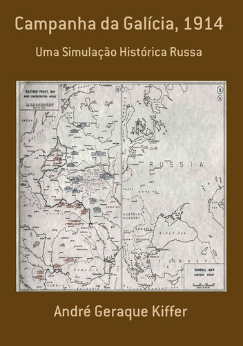 Campanha Da Galícia, 1914: Uma Simulação Histórica Russa, De André Geraque Kiffer. Série Não Aplicável, Vol. 1. Editora Clube De Autores, Capa Mole, Edição 1 Em Português, 2011