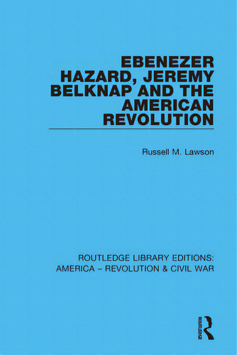Ebenezer Hazard, Jeremy Belknap And The American Revolution, De Lawson, Russell M.. Editorial Routledge, Tapa Blanda En Inglés
