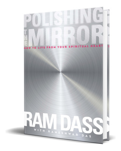 Polishing The Mirror, De Ram Dass. Editorial Sounds True, Tapa Blanda En Inglés, 2014