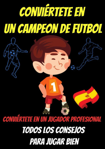 Libro: Conviertete En Un Campeon De Futbol -libro Futbol Esp