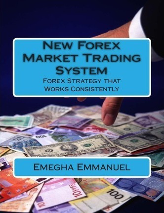 New Forex Market Trading System : Forex Strategy That Wor...