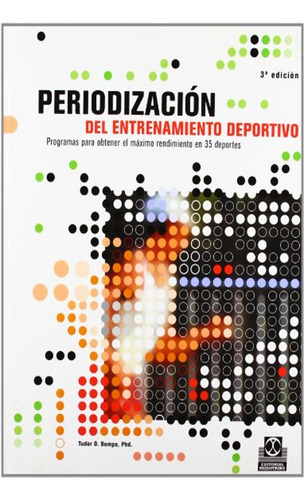 Periodización Del Entrenamiento Deportivo, De O. Bompa Phd, Tudor. Editorial Paidotribo, Tapa Blanda En Español, 2015