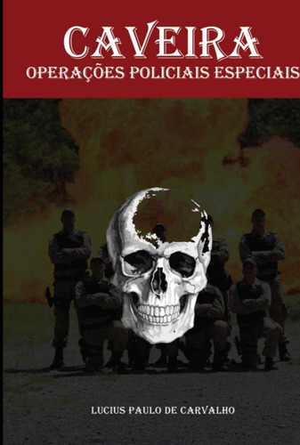 Caveira: Operações Policiais Especiais, De Lucius Paulo De Carvalho. Série Não Aplicável, Vol. 1. Editora Clube De Autores, Capa Mole, Edição 1 Em Português, 2022