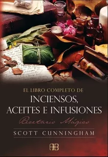 El Libro Completo De Inciensos Aceites E Infusiones, De Cunningham, Scott. Editorial Arkano Books, Tapa Blanda En Español, 2020
