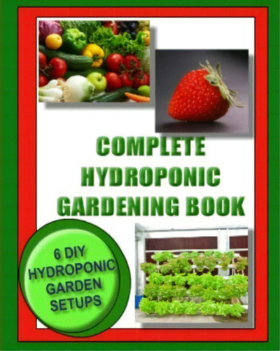 Complete Hydroponic Gardening Book, De Kaye Dennan. Editorial Createspace Independent Publishing Platform, Tapa Blanda En Inglés