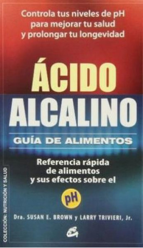 Acido Alcalino. Guia De Alimentos, De Brown, Susan E.. Editorial Gaia Ediciones En Español
