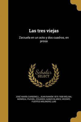 Libro Las Tres Viejas : Zarzuela En Un Acto Y Dos Cuadros...