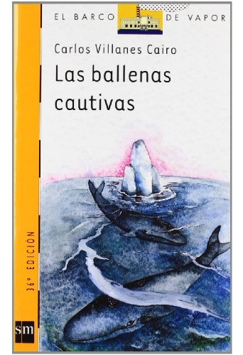 Las Ballenas Cautivas: % Barco De Vapor Naranja A Partir De 9 Años, De Carlos Villanes Cairo. Editorial Sm, Tapa Blanda, Edición 1 En Español