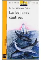 Comprar Las Ballenas Cautivas: % Barco De Vapor Naranja A Partir De 9 Años, De Carlos Villanes Cairo. Editorial Sm, Tapa Blanda, Edición 1 En Español