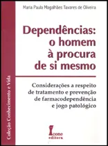 Comprar Dependências: O Homem À Procura De Si Mesmo: Considerações A Respeito De Tratamento E Prevenção De Farmacodependência E Jogo Patológico De Maria Paula Magalhães Tavares De Oliveira Pela Ícone Editora