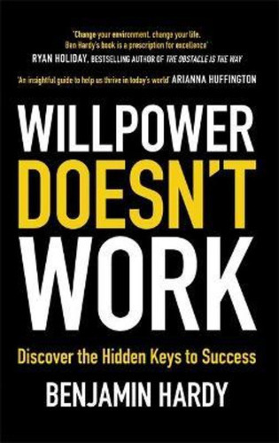 Willpower Doesn't Work / Benjamin Hardy, Jr.