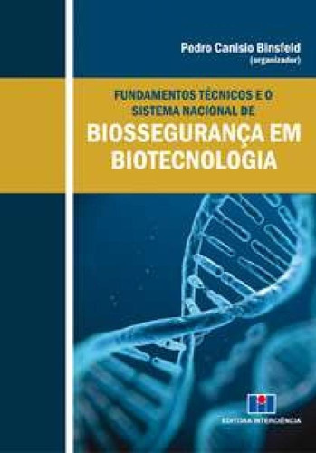 Fundamentos Tecnicos E O Sistema Nacional De Biosseguranca E, De Binsfeld, Pedro Canisio. Editora Interciência, Capa Mole Em Português