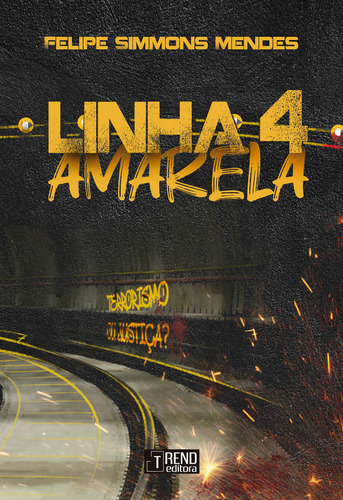Livro Linha 4 Amarela: Terrorismo Ou Justiça?, De Felipe Simmons Mendes. Editorial Trend, Capa Mole, Edição 1 Em Português, 2024