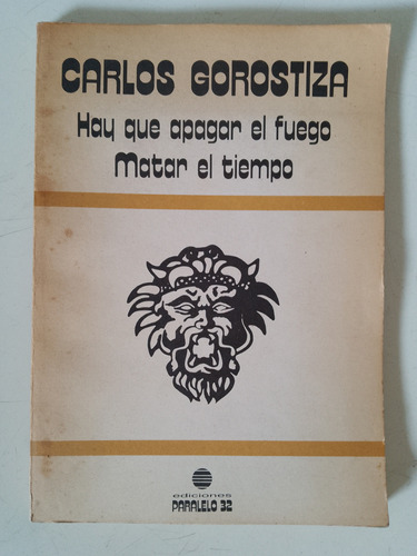 Gorostiza Matar El Tiempo Hay Qu Apagar El Fuego Paralelo 32