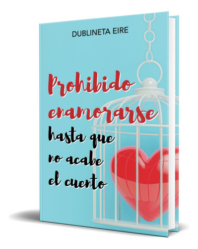 Prohibido Enamorarse Hasta Que No Acabe El Cuento, De Dublineta Eire. Editorial Independently Published, Tapa Blanda En Español, 2022