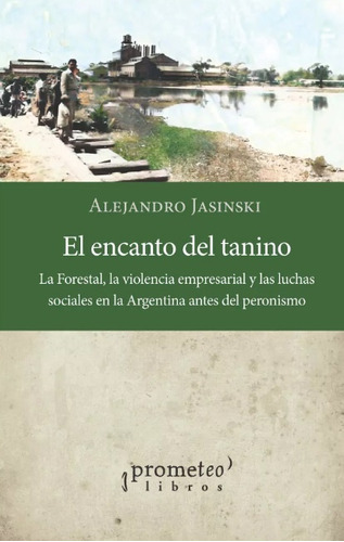 Encanto Del Tanino, El. La Forestal, La Violencia Empresaria