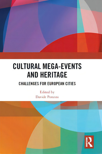 Cultural Mega-events And Heritage: Challenges For European Cities, De Ponzini, Davide., Vol. 1. Editorial Routledge, Tapa Dura En Inglés