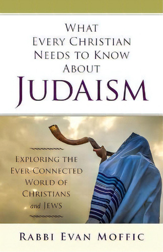 What Every Christian Needs To Know About Judaism, De Rabbi Evan Moffic. Editorial Abingdon Press, Tapa Blanda En Inglés