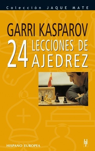 24 Lecciones De Ajedrez. Garri Kasparov. Hispano Europea