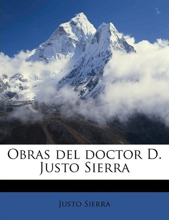 Libro Obras Del Doctor D. Justo Sierra - Justo Sierra
