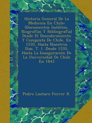 Libro: Historia General De La Medicina En Chile: (documentos