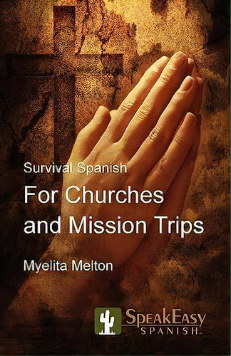Survival Spanish For Churches And Mission Trips, De Myelita Melton. Editorial Speakeasy Communications, Tapa Blanda En Inglés