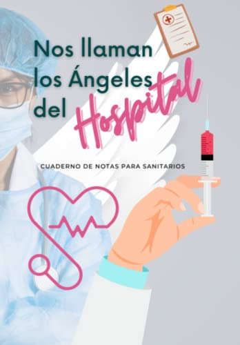 Nos Llaman Los Angeles Del Hospital: Cuaderno De Notas Para