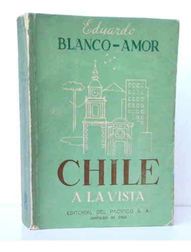 Chile A La Vista Eduardo Blanco-amor / N Ed. Pacífico 1952