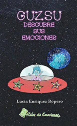 Guzsu Descubre Sus Emociones - Lucia Enriquez Ropero