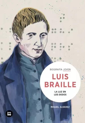 Louis Braille. La Luz En Los Dedos - Álvarez Morales  - *