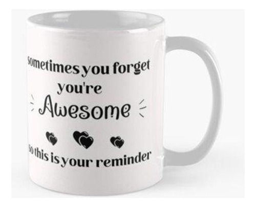 Taza A Veces Olvidas Que Eres Genial -frases De Amor Calidad