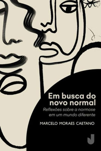 Em Busca Do Novo Normal: Reflexões Sobre A Normose Em Um Mundo Diferente, De Caetano, Marcelo Moraes. Editora Jaguatirica, Capa Mole Em Português