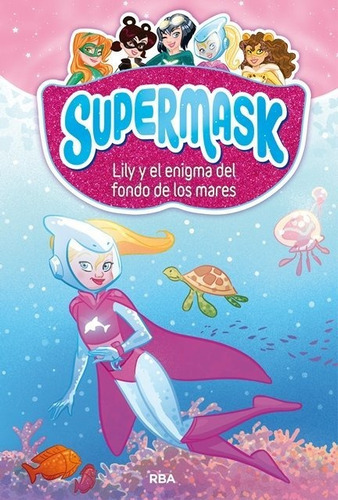Supermask 5. Lily y el enigma del fondo de los mares, de Varios autores. Editorial RBA Molino, tapa dura en español