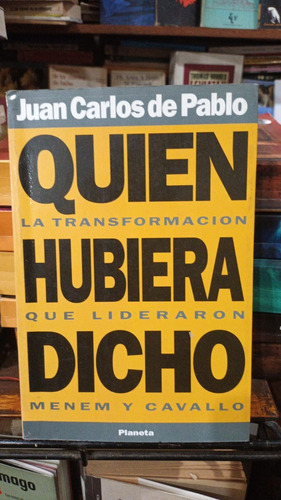 Juan Carlos De Pablo Quien Hubiera Dicho Menem Cavallo