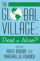 Comprar Libro Global Village Dead Or Alive - Ray B Browne