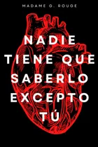 Comprar Nadie Tiene Que Saberlo Excepto Tú Por Madame G. Rouge