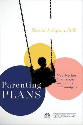 Parenting Plans : Meeting The Challenges With Facts And Analysis, De Daniel J Hynan. Editorial American Bar Association, Tapa Blanda En Inglés