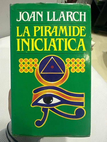 La Pirámide Iniciática - Joan Llarch - Esoterismo Tapa Dura