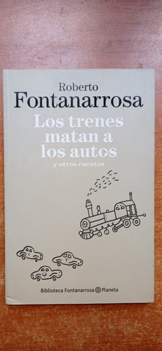 Los Trenes Matan A Los Autos Fontanarrosa Planeta