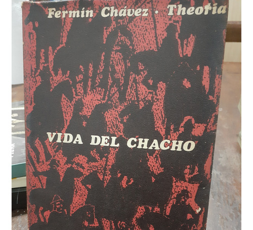 Vida Del Chacho. Fermin Chavez. Theoria. 1974.