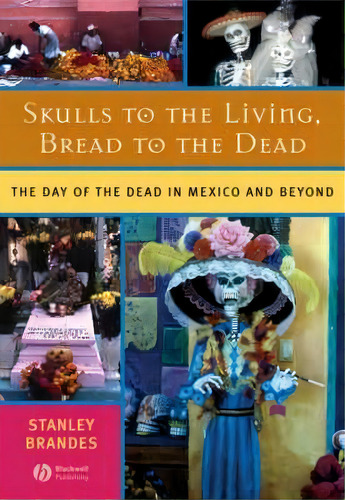 Skulls To The Living, Bread To The Dead, De Stanley Brandes. Editorial John Wiley Sons Ltd, Tapa Blanda En Inglés