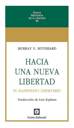 Hacia Una Nueva Libertad [ Manifiesto Libertario ], De Murray N. Rothbard. Editorial Union, Tapa Blanda En Español, 2021