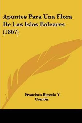 Apuntes Para Una Flora De Las Islas Baleares (1867) - Fra...