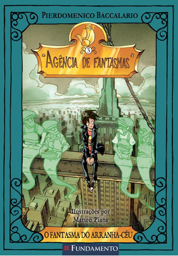 Agencia De Fantasmas 03 - O Fantasma Do Arranha-céu: Agencia De Fantasmas 03 - O Fantasma Do Arranha-céu, De Pierdomenico Baccalario., Vol. Não Aplica. Editora Fundamento, Capa Mole Em Português