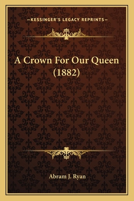 Libro A Crown For Our Queen (1882) - Ryan, Abram J.